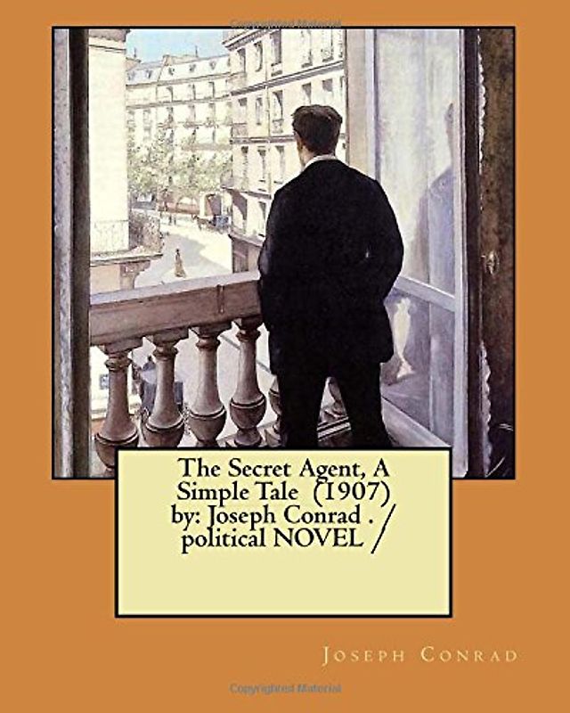 The Secret Agent, A Simple Tale (1907) by: Joseph Conrad . / political NOVEL /