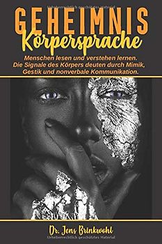 Geheimnis Körpersprache Menschen lesen und verstehen lernen. Die Signale des Körpers deuten durch Mimik, Gestik und nonverbale Kommunikation.