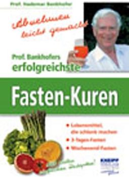 Prof. Bankhofers erfolgreichste Fasten-Kuren