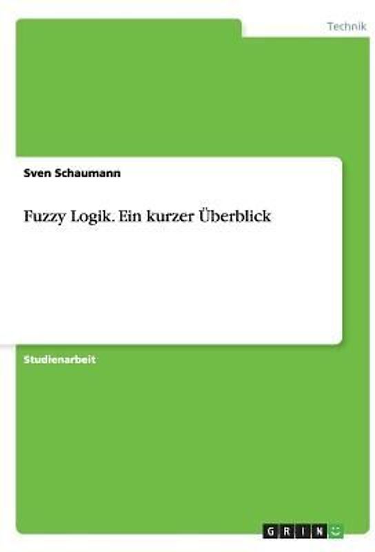 Fuzzy Logik. Ein kurzer Überblick
