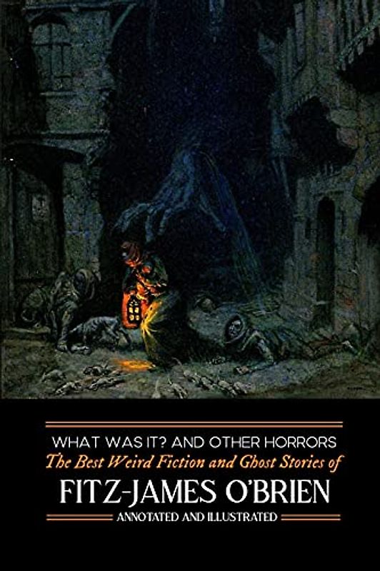 What Was It? and Others: Fitz-James O'Brien's Best Weird Fiction & Ghost Stories: Tales of Mystery, Murder, Fantasy & Horror (Oldstyle Tales' Horror Authors, Band 1)