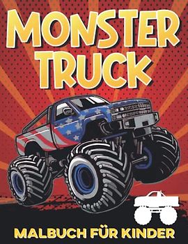 Monstertruck Malbuch für Kinder: Einfaches, leichtes und lustiges Malbuch mit Monstertrucks für Kleinkinder, Jungen und Mädchen, Kinder im Kindergarten- und Vorschulalter Über 25 Monstertruck-Motive