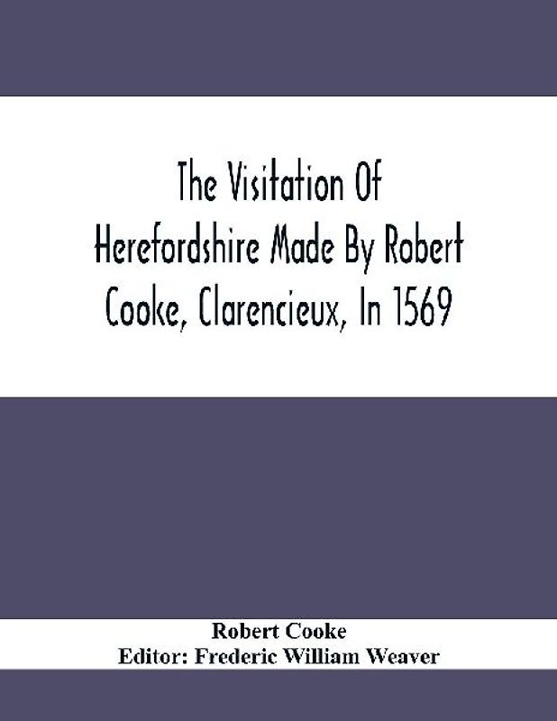 The Visitation Of Herefordshire Made By Robert Cooke, Clarencieux, In 1569