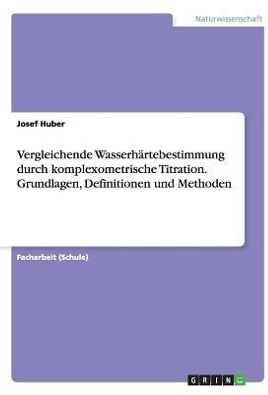 Vergleichende Wasserhärtebestimmung durch komplexometrische Titration. Grundlagen, Definitionen und Methoden