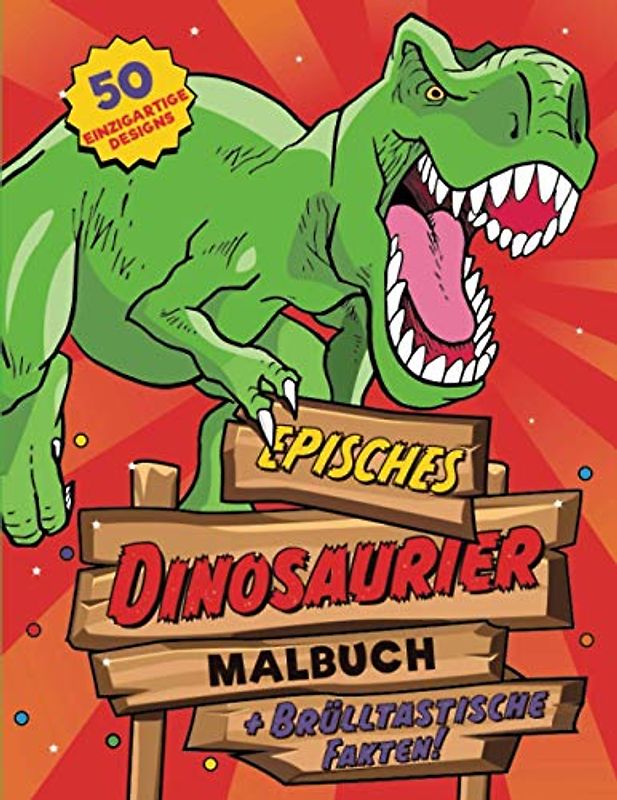 Dinosaurier Malbuch: Für Kinder von 4-8 Jahren, 50 epische Ausmal-Seiten mit realistischen Dinosauriern, prähistorischen Szenen und coolen Grafiken plus BRÜLLTASTISCHE Fakten für jeden Dino-Fan!