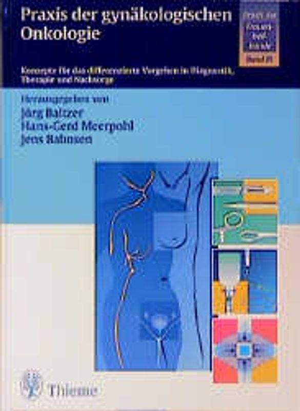 Praxis der Frauenheilkunde / Praxis der gynäkologischen Onkologie. Konzepte für das differenzierte Vorgehen in Diagnostik, Therapie und Nachsorge