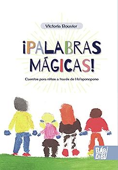 ¡PALABRAS MÁGICAS!: Cuentos para niños a través de Ho'oponopono (NARRATIVA)