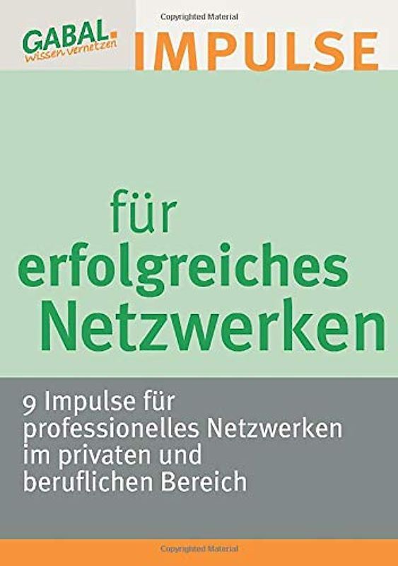 Impulse für erfolgreiches Netzwerken: 9 Impulse für professionelles Netzwerken im privaten und beruflichen Bereich