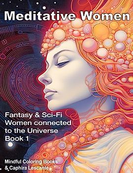 Meditative Women: Fantasy and Sci-Fi Women connected to the Universe - Book 1