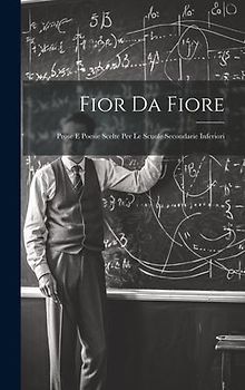 Fior Da Fiore: Prose E Poesie Scelte Per Le Scuole Secondarie Inferiori