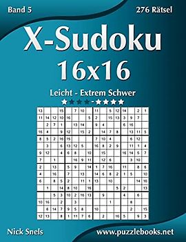 X-Sudoku 16x16 - Leicht bis Extrem Schwer - Band 5 - 276 Rätsel