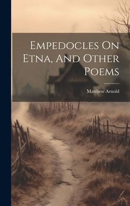 Empedocles On Etna, And Other Poems