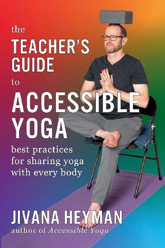The Teacher's Guide to Accessible Yoga