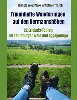 Traumhafte Wanderungen auf den Hermannshöhen: 22 Erlebnis-Touren im Teutoburger Wald und Eggegebirge