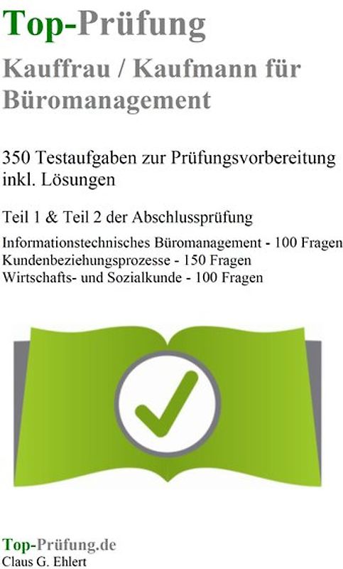 Top-Prüfung Kauffrau / Kaufmann für Büromanagement - 350 Übungsaufgaben für die IHK Prüfung