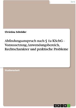 Abfindungsanspruch nach § 1a KSchG - Voraussetzung, Anwendungsbereich, Rechtscharakter und praktische Probleme