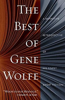 The Best of Gene Wolfe: A Definitive Retrospective of His Finest Short Fiction