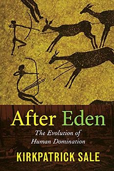 After Eden: The Evolution of Human Domination