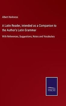 A Latin Reader, intended as a Companion to the Author's Latin Grammar