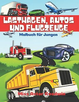Lastwagen, Autos und Flugzeuge Malbuch für Jungen: Große Sammlung von Spaß Trucks, Traktoren, Autos, Flugzeuge, Fahrräder und andere Fahrzeuge Färbung ... | Malbuch für Kinder im Alter von 4-8, 8-12