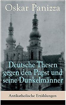 Deutsche Thesen gegen den Papst und seine Dunkelmänner - Antikatholische Erzählungen