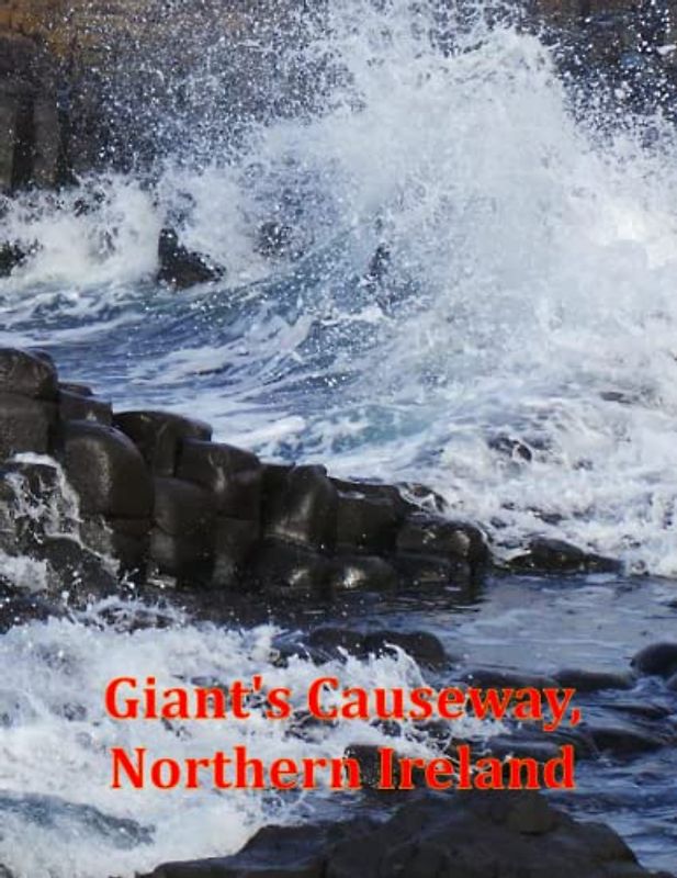 Giant's Causeway, Northern Ireland: A Visual Exploration of Giant's Causeway, Northern Ireland, A Visual Journey through Extraordinary Landscapes - A ... Breath Away, Tourism Guide Book, Band 102)