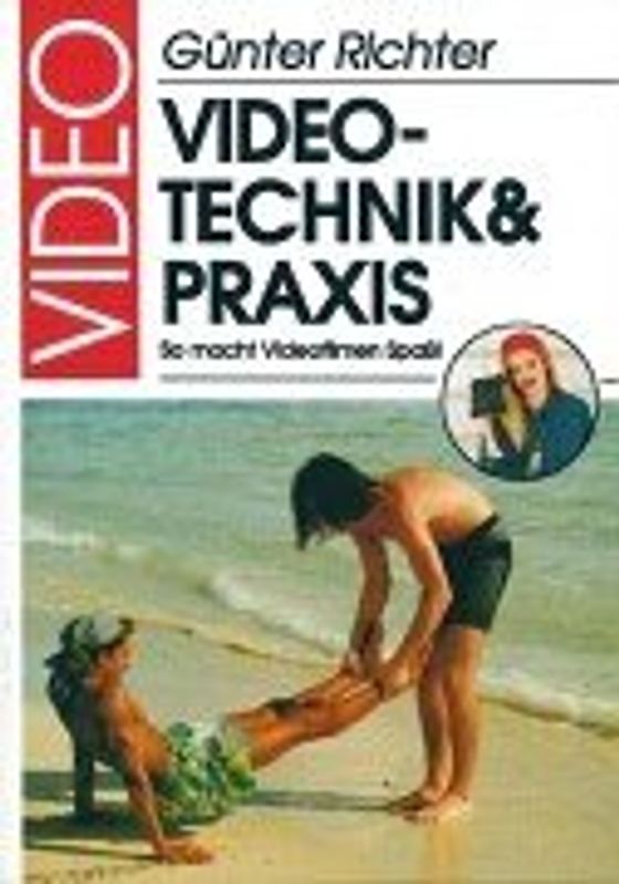 Video-Technik und -Praxis. Das aktuelle Videobuch