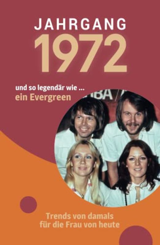Jahrgang 1972 und so legendär wie ... ein Evergreen: Das Geschenkbuch für Frauen zum 50. Geburtstag