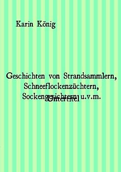 Geschichten von Strandsammlern, Schneeflockenzüchtern, Sockengesichtern u.v.m.