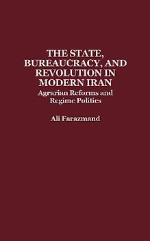 The State, Bureaucracy, and Revolution in Modern Iran