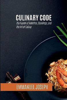 Culinary Code, The Fusion of Robotics, Sociology, and the Art of Eating