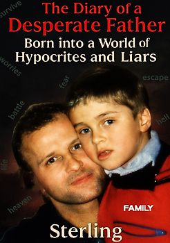 The Diary of a Desperate Father I Born into a World of Hypocrites and Liars