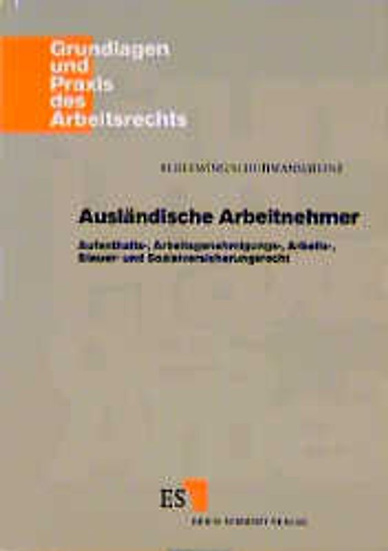 Ausländische Arbeitnehmer. Aufenthalts-, Arbeitsgenehmigungs-, Arbeits-, Steuer- und Sozialversicherungsrecht