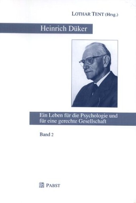 Heinrich Düker. Ein Leben für die Psychologie und für eine gerechte Gesellschaft / Heinrich Düker. Ein Leben für die Psychologie und für eine gerechte Gesellschaft