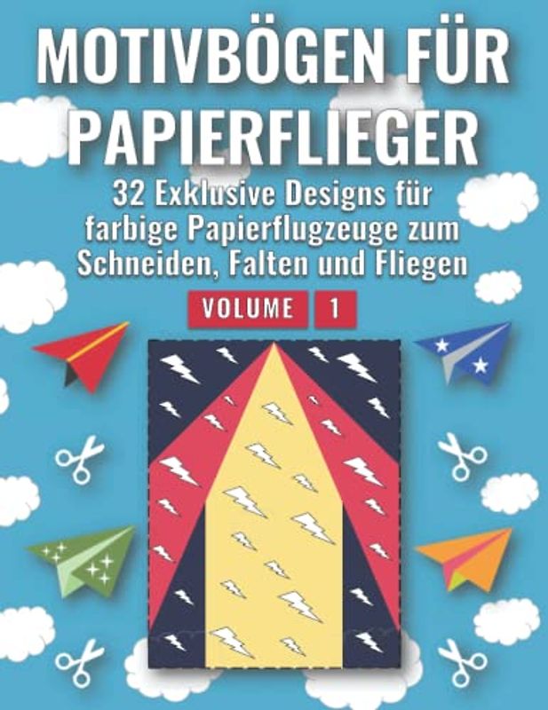 Motivbögen für Papierflieger (Volume 1): 32 Exklusive Designs für farbige Papierflugzeuge zum Schneiden, Falten und Fliegen (German Edition)