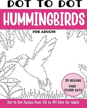 Dot to Dot Hummingbirds for Adults: Hummingbirds Connect the Dots Book for Adults (Over 22000 dots) (Dot to Dot Books for Adults)