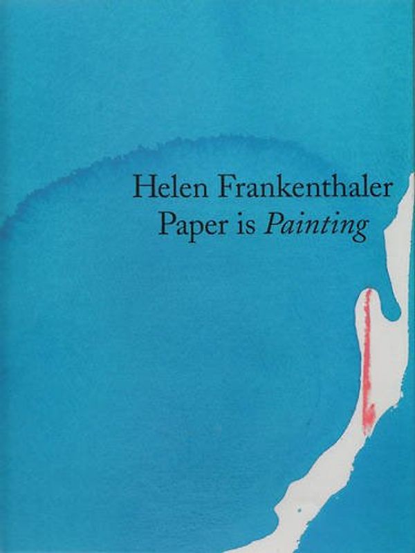 Helen Frankenthaler: Paper is Painting - Mattison, Robert Saltonstall