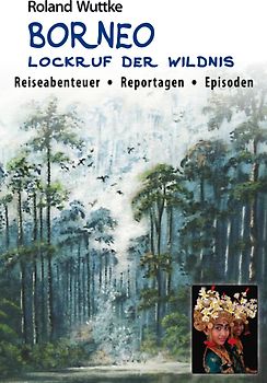 BORNEO - Lockruf der Wildnis