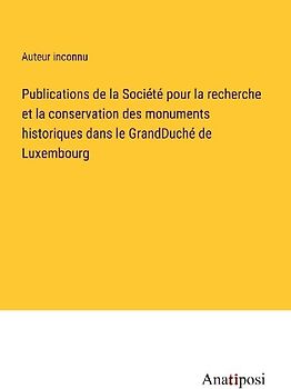 Publications de la Société pour la recherche et la conservation des monuments historiques dans le GrandDuché de Luxembourg