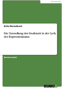 Die Darstellung der Großstadt in der Lyrik des Expressionismus
