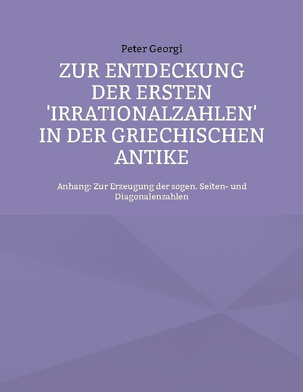 Zur Entdeckung der ersten 'Irrationalzahlen' in der griechischen Antike