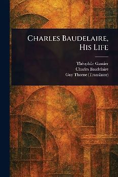 Charles Baudelaire, His Life