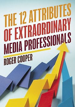 12 Attributes of Extraordinary Media Professionals