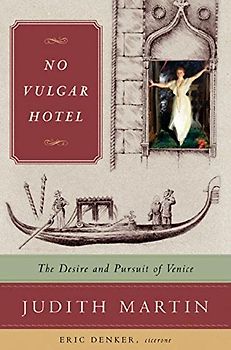 No Vulgar Hotel: The Desire And Pursuit of Venice