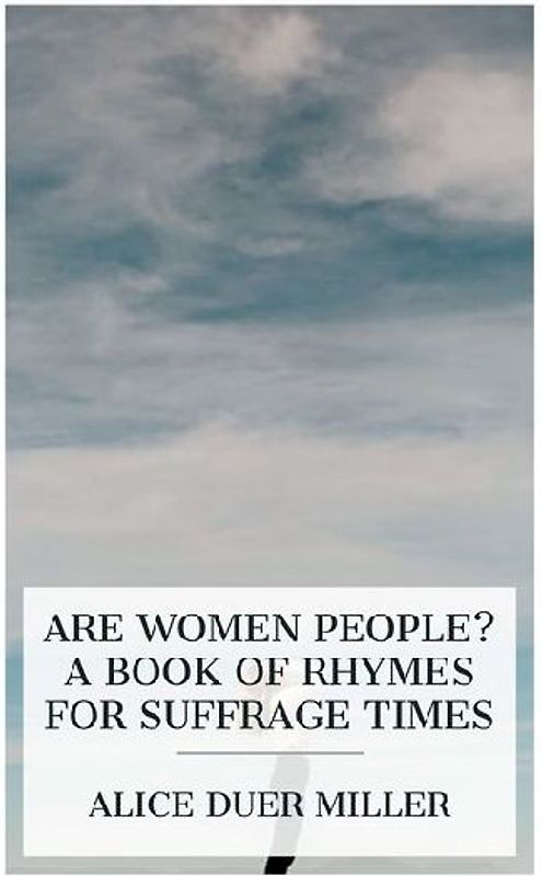 Are Women People? A Book of Rhymes for Suffrage Times