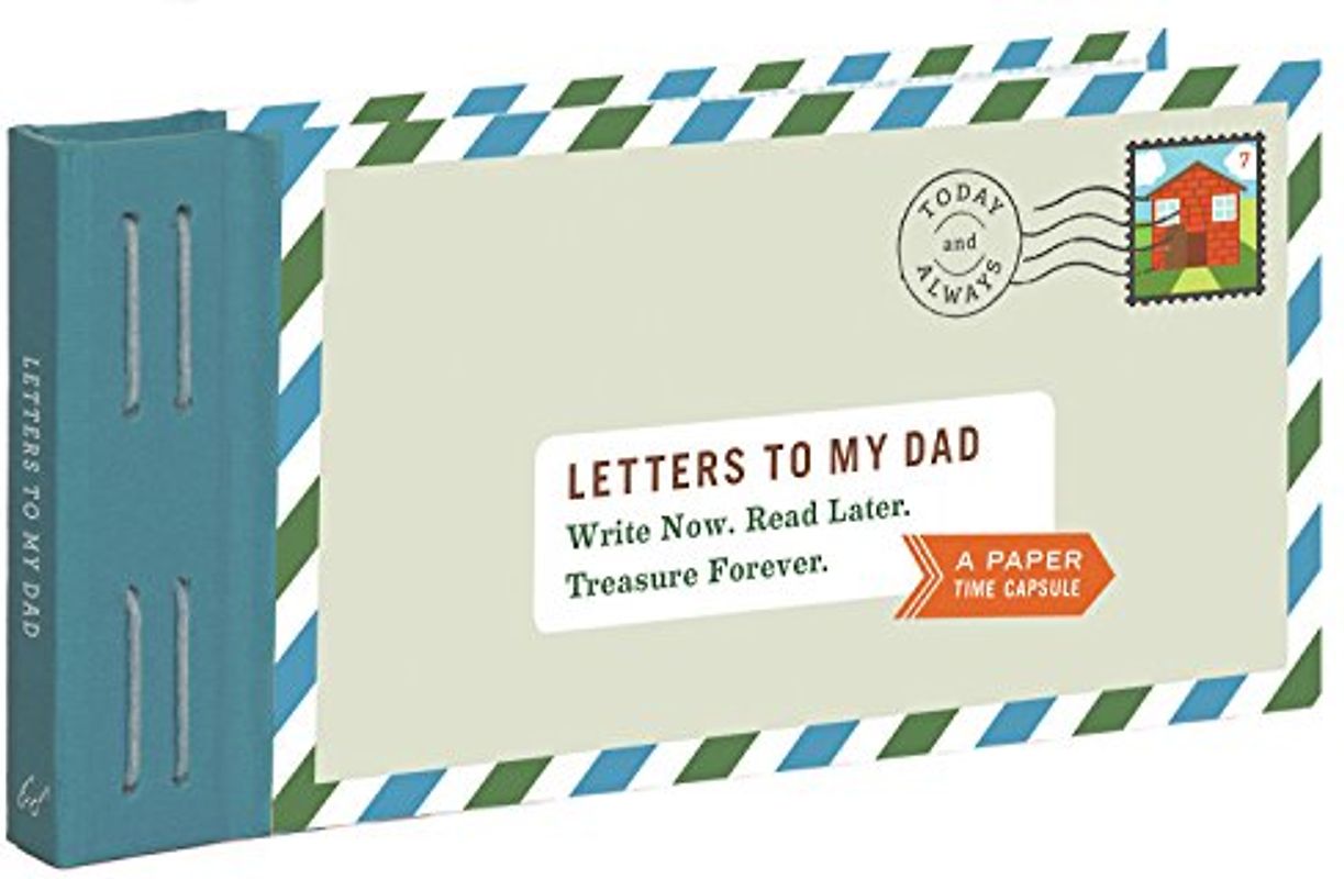 Letters to My Dad: Write Now. Read Later. Treasure Forever.