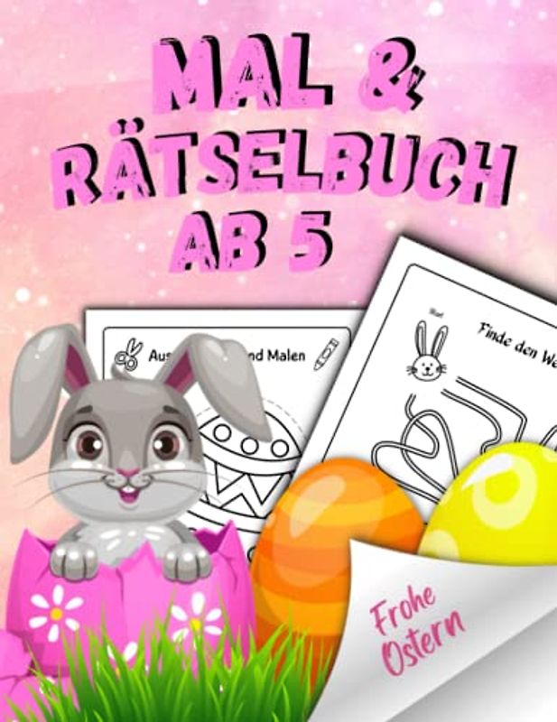 Mal und Rätselbuch ab 5 - Frohe Ostern: Das große Beschäftigungsbuch und Oster Aktivitätenheft für Kinder, mit vielen tollen Rätseln und Ausmalbilder
