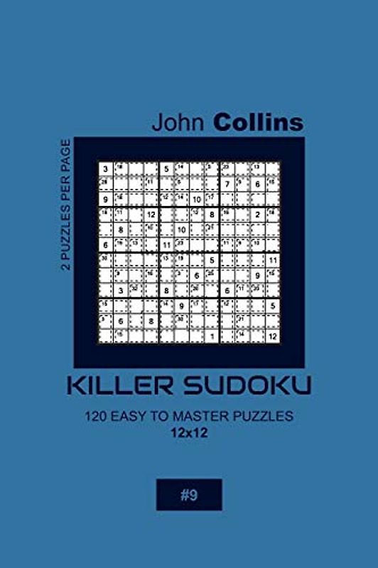 Killer Sudoku - 120 Easy To Master Puzzles 12x12 - 9 (Killer Sudoku Puzzle Book 12x12, Band 9)
