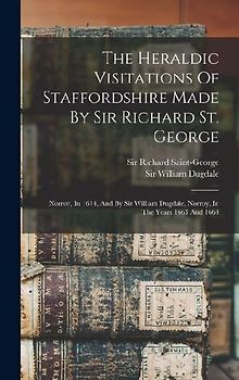 The Heraldic Visitations Of Staffordshire Made By Sir Richard St. George