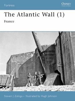 The Atlantic Wall (1): France (Fortress) - Steven Zaloga